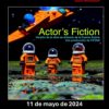 Actor's Fiction, de Antonio de la Fuente Arjona, por la FETAM. 2024 MAY 11, 19.00h